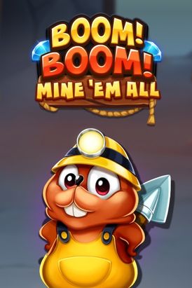Boom! Boom! Boom! Mine'em all